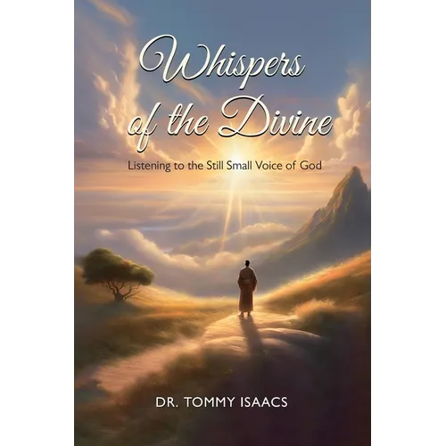 WHISPERS OF THE DIVINE, Listening to the Still Small Voice of God