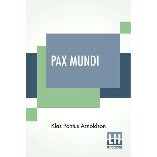 Pax Mundi: A Concise Account Of The Progress Of The Movement For Peace; Authorized English Edition With An Introduction By The Bishop Of Durham