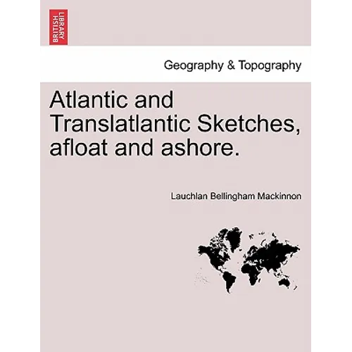Atlantic and Translatlantic Sketches, Afloat and Ashore.