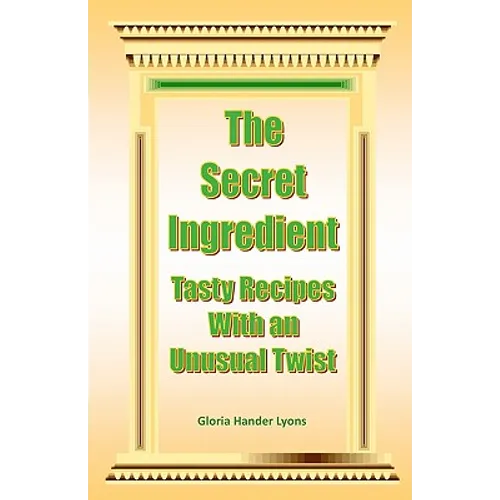 The Secret Ingredient: Tasty Recipes With An Unusual Twist
