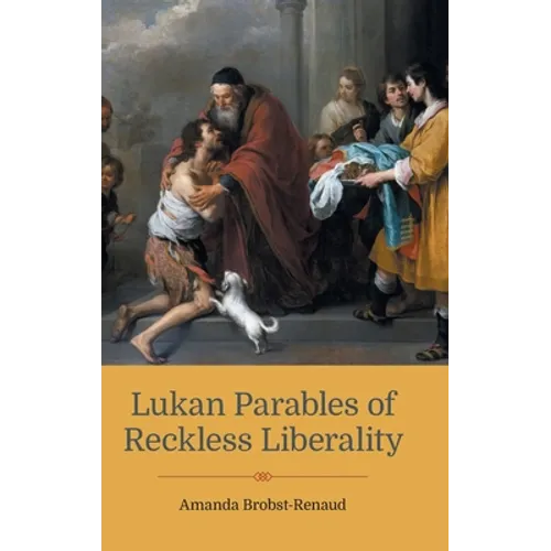 Lukan Parables of Reckless Liberality