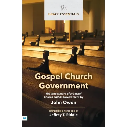 Gospel Church Government: The True Nature of a Gospel Church and Its Government