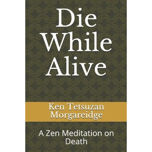 Die While Alive: A Zen Meditation on Death