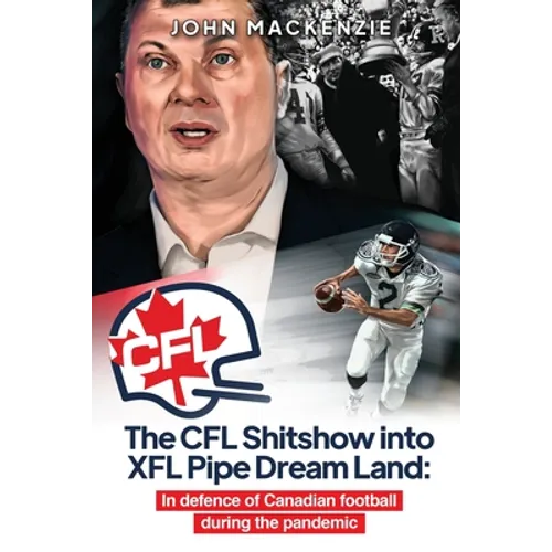 The CFL Shitshow into XFL Pipe Dream Land: In defence of Canadian football during the pandemic