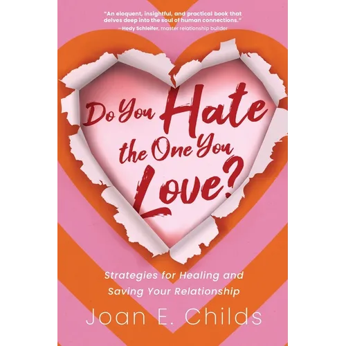 Do You Hate the One You Love?: Strategies for Healing and Saving Your Relationship