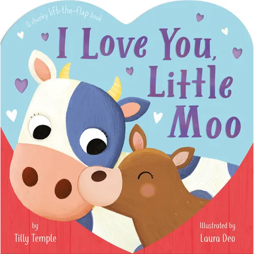 I Love You, Little Moo: A Chunky Lift-The-Flap Book