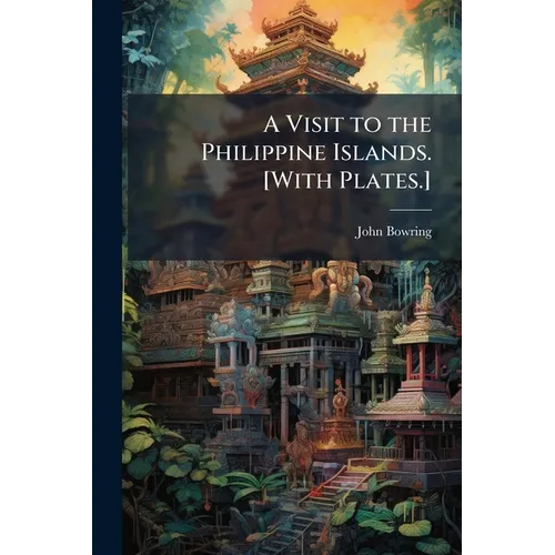 A Visit to the Philippine Islands. [With Plates.]