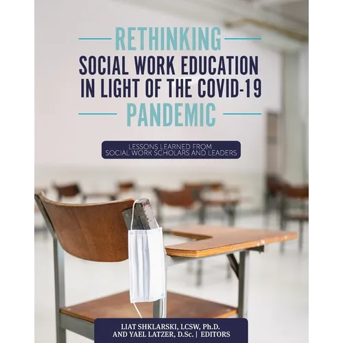 Rethinking Social Work Education in Light of the COVID-19 Pandemic: Lessons Learned from Social Work Scholars and Leaders