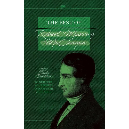 The Best of Robert Murray McCheyne: 120 Daily Devotions to Nurture Your Spirit and Refresh Your Soul