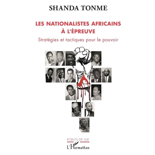 Les nationalistes africains à l'épreuve: Stratégies et tactiques pour le pouvoir
