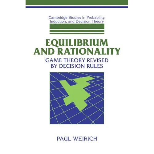 Equilibrium and Rationality: Game Theory Revised by Decision Rules