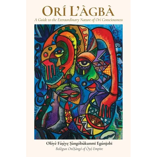 Orí L'agba: A Guide to the Extraordinary Nature of Orí Consciousness