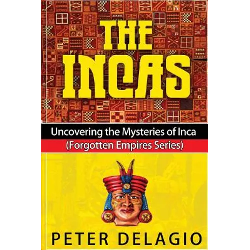 The Incas - Uncovering The Mysteries of Inca