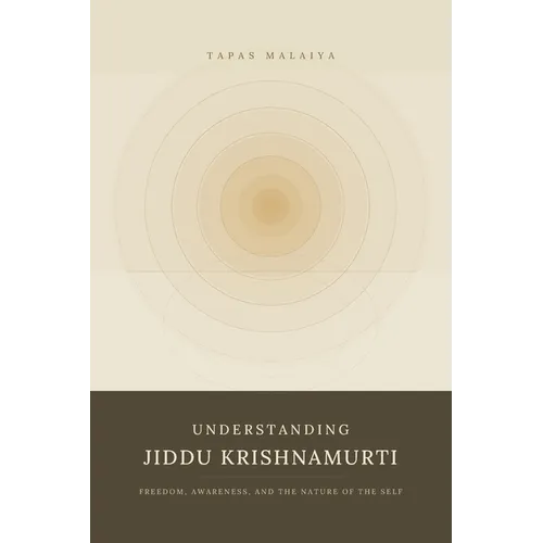 Understanding Jiddu Krishnamurti: Freedom, Awareness and the Nature of the Self: Freedom awareness and the Nature of the Self