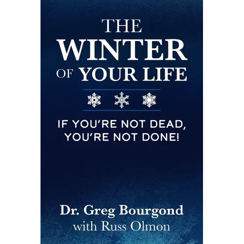 The Winter of Your Life: If You're Not Dead, You're Not Done!