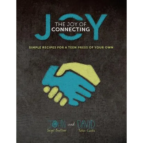 The Joy of Connecting: simple recipes for a Teen Press of your own