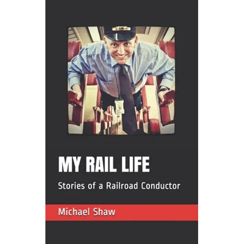My Rail Life: Stories of a Railroad Conductor