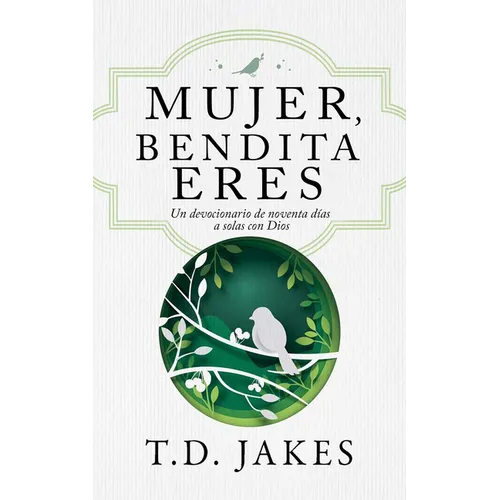 Mujer, Bendita Eres: Un Devocionario de 90 Días a Solas Con Dios