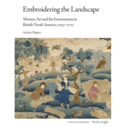 Embroidering the Landscape: Women, Art and the Environment in British North America, 1740-1770