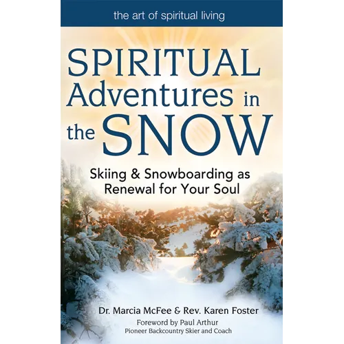 Spiritual Adventures in the Snow: Skiing & Snowboarding as Renewal for Your Soul