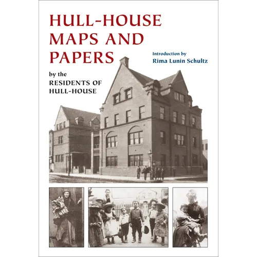 Hull-House Maps and Papers: A Presentation of Nationalities and Wages in a Congested District of Chicago, Together with Comments and Essays on Pro