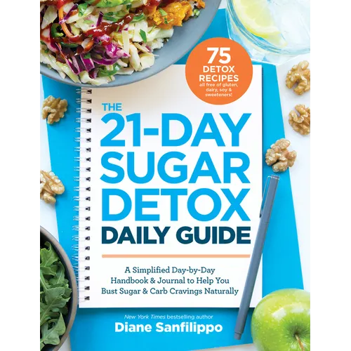The 21-Day Sugar Detox Daily Guide: A Simplified, Day-By-Day Handbook & Journal to Help You Bust Sugar & Carb Cravings Naturally