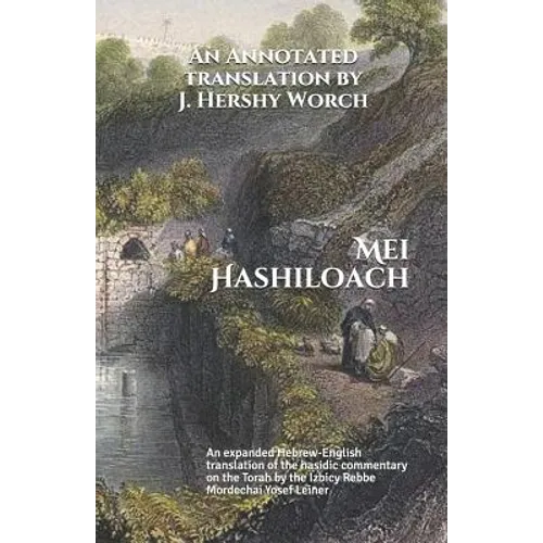 Mei Hashiloach: A Hebrew-English Translation of the Hasidic Commentary on the Torah by the Ishbitzer Rebbe