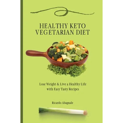 Healthy Keto Vegetarian Diet: Lose Weight & Back in Shape with Easy Tasty Recipes