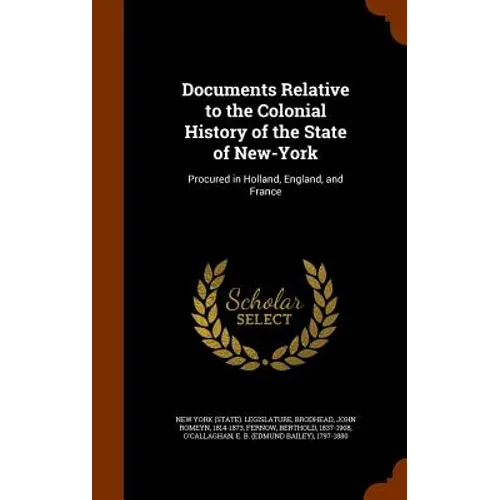 Documents Relative to the Colonial History of the State of New-York: Procured in Holland, England, and France