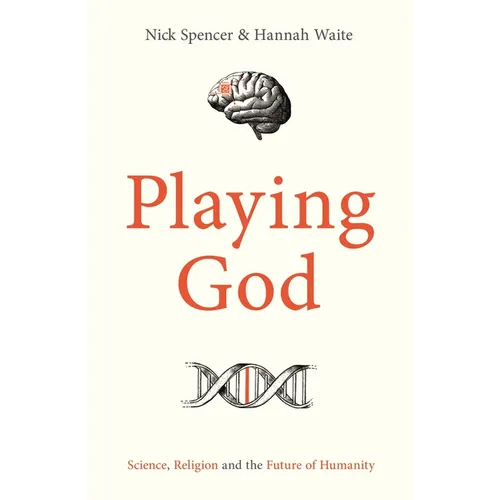 Playing God: Science, Religion and the Future of Humanity