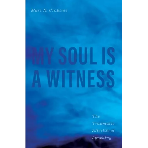 My Soul Is a Witness: The Traumatic Afterlife of Lynching