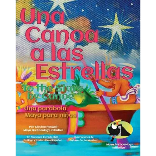 Una Canoa a las Estrellas: Una parabola Maya para ninos