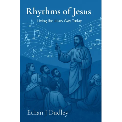 Rhythms of Jesus: Living the Jesus Way Today