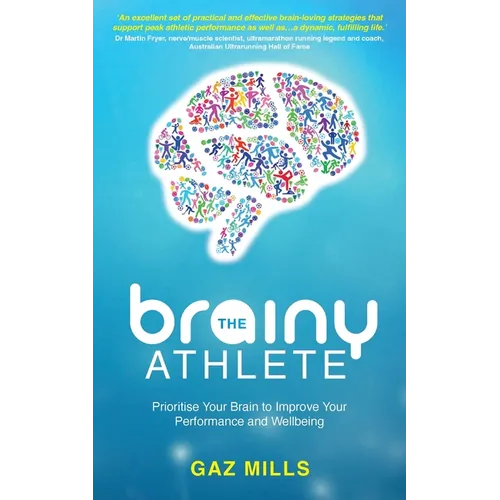The Brainy Athlete: Prioritise Your Brain to Improve Your Performance and Wellbeing