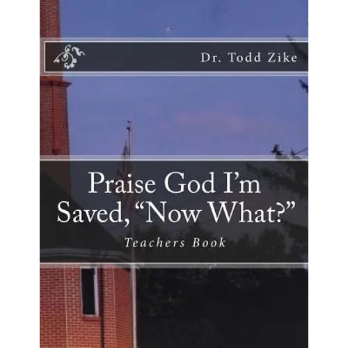 Praise God I'm Saved, "Now What?": Teachers Book