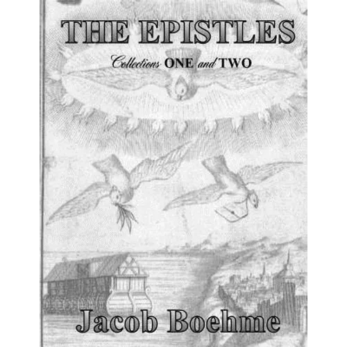 The Epistles of Jacob Boehme: Collections ONE and TWO
