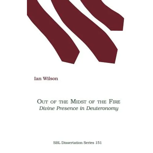 Out of the Midst of the Fire: Divine Presence in Deuteronomy