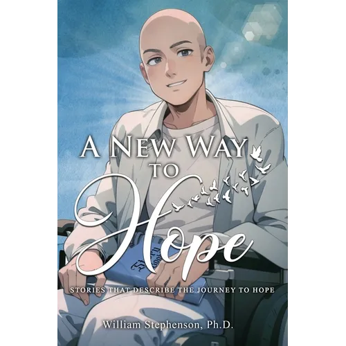 A New Way to Hope: Stories That Describe the Journey To Hope