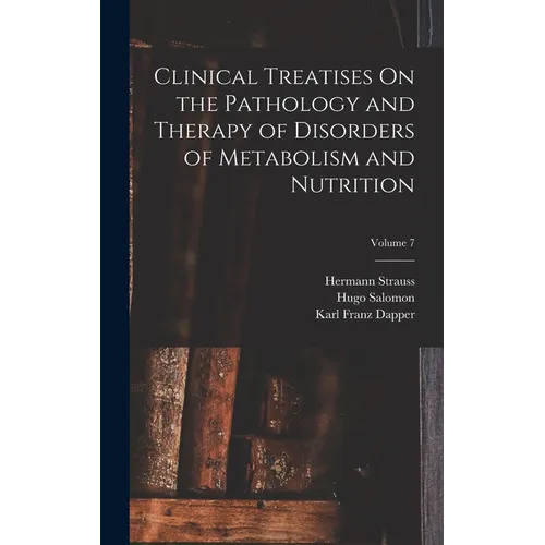 Clinical Treatises On the Pathology and Therapy of Disorders of Metabolism and Nutrition; Volume 7