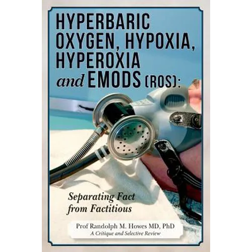 Hyperbaric Oxygen, Hypoxia, Hyperoxia & EMODs (ROS): Separating Fact From Factitious