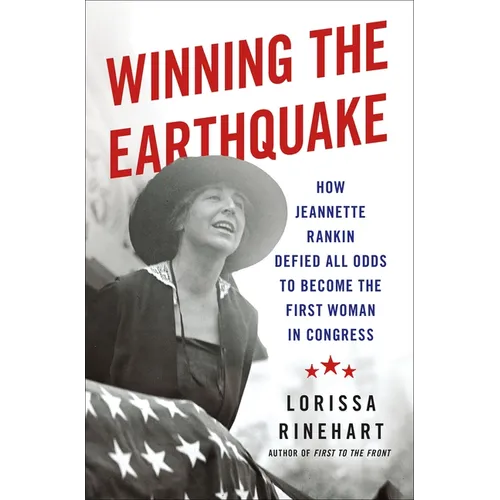 Winning the Earthquake: How Jeannette Rankin Defied All Odds to Become the First Woman in Congress