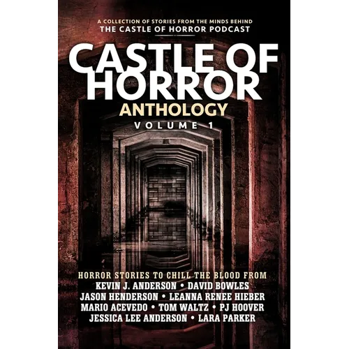 Castle of Horror Anthology Volume One: A Collection of Stories from the Minds behind the Castle of Horror Podcast