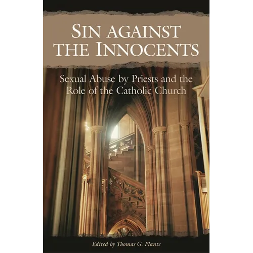 Sin Against the Innocents: Sexual Abuse by Priests and the Role of the Catholic Church