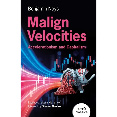 Malign Velocities: Accelerationism and Capitalism