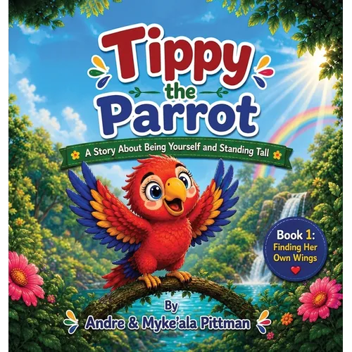 Tippy the Parrot: A Story About Being Yourself and Standing Tall
