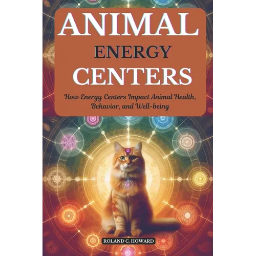 Animal Energy Centers: How Energy Centers Impact Animal Health, Behavior, and Well-being