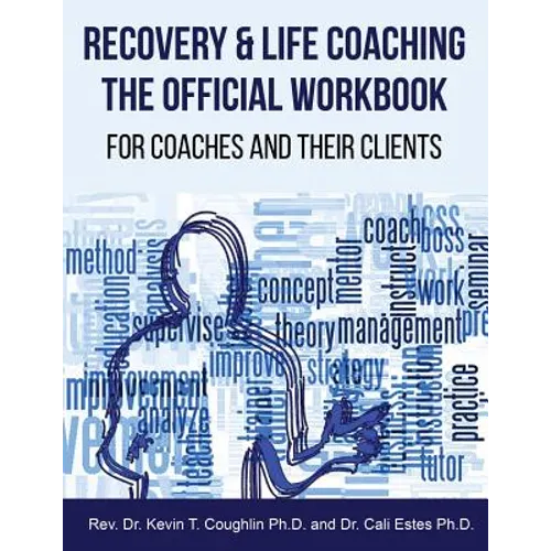 Recovery & Life Coaching The Official Workbook For Coaches and Their Clients