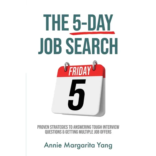 The 5-Day Job Search: Proven Strategies to Answering Tough Interview Questions & Getting Multiple Job Offers