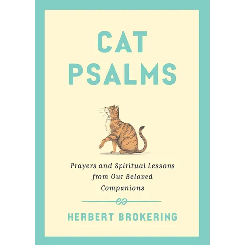 Cat Psalms: Prayers and Spiritual Lessons from Our Beloved Companions