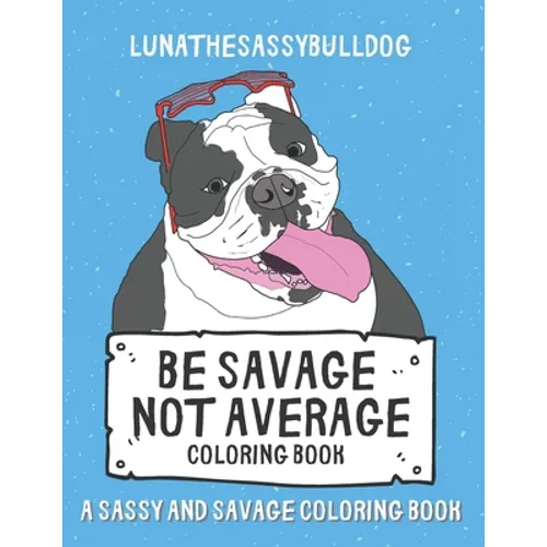 Be Savage Not Average Coloring Book: A Sassy and Savage Coloring Book: Hilarious Inexpensive Gift